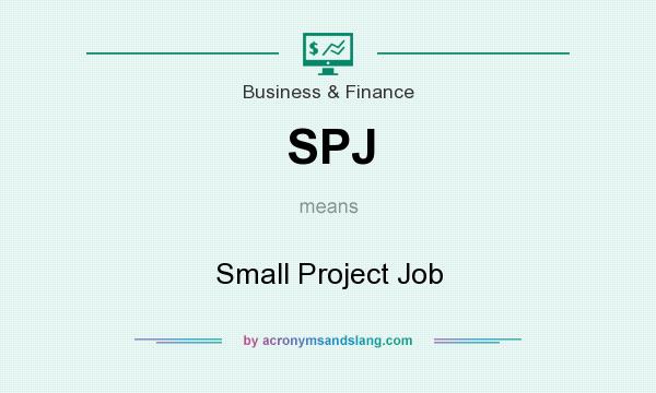What does SPJ mean? It stands for Small Project Job