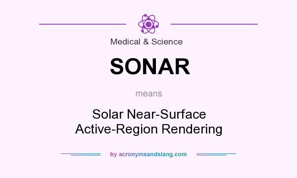 What does SONAR mean? It stands for Solar Near-Surface Active-Region Rendering