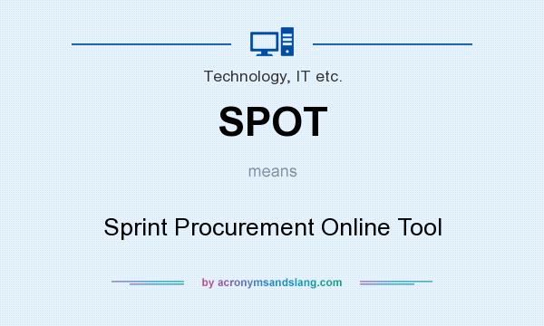 What does SPOT mean? It stands for Sprint Procurement Online Tool