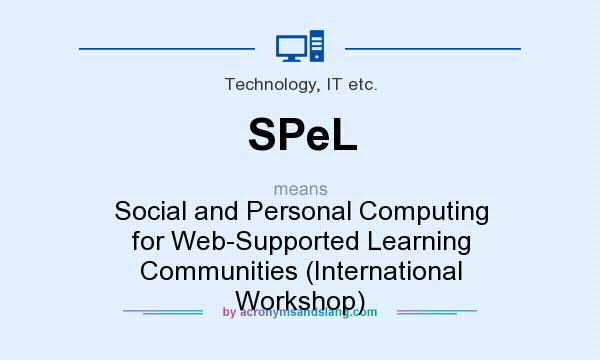 What does SPeL mean? It stands for Social and Personal Computing for Web-Supported Learning Communities (International Workshop)