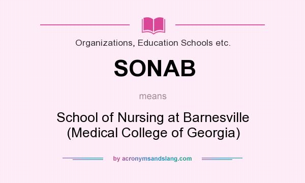 What does SONAB mean? It stands for School of Nursing at Barnesville (Medical College of Georgia)
