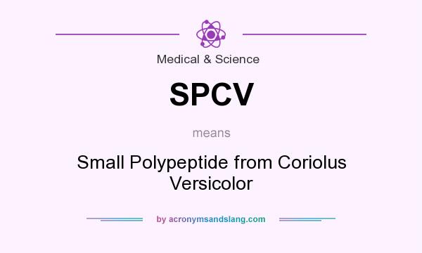 What does SPCV mean? It stands for Small Polypeptide from Coriolus Versicolor