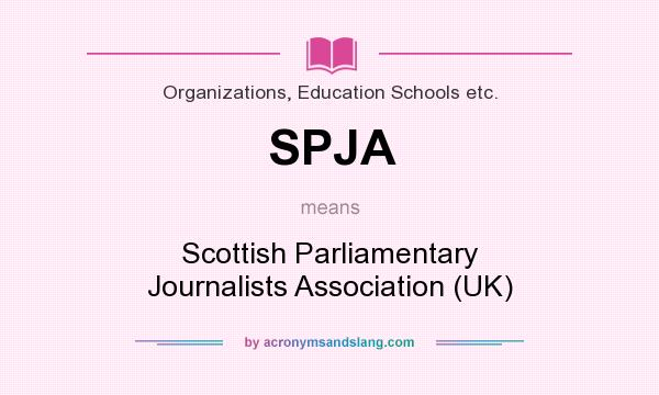What does SPJA mean? It stands for Scottish Parliamentary Journalists Association (UK)