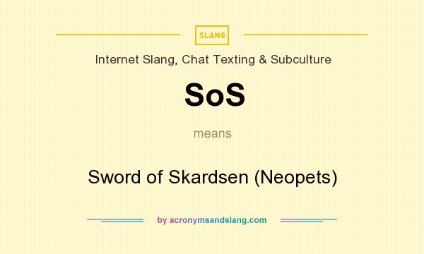 What does SoS mean? It stands for Sword of Skardsen (Neopets)