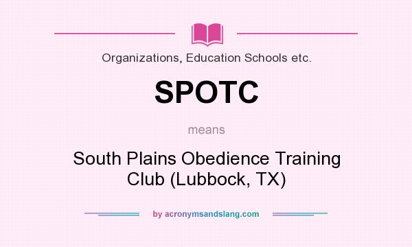 What does SPOTC mean? It stands for South Plains Obedience Training Club (Lubbock, TX)