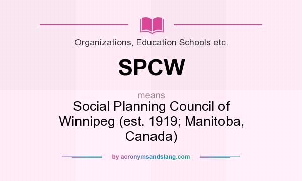 What does SPCW mean? It stands for Social Planning Council of Winnipeg (est. 1919; Manitoba, Canada)