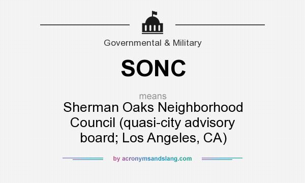What does SONC mean? It stands for Sherman Oaks Neighborhood Council (quasi-city advisory board; Los Angeles, CA)