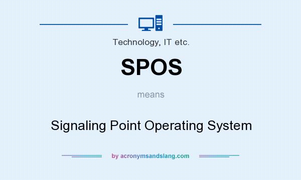 What does SPOS mean? It stands for Signaling Point Operating System