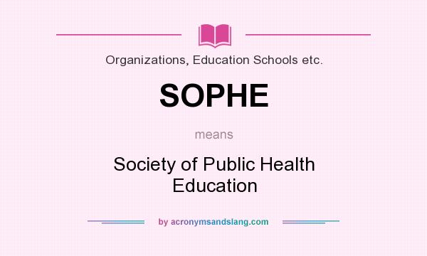 What does SOPHE mean? It stands for Society of Public Health Education