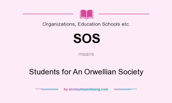 What does SOS mean? It stands for Students for An Orwellian Society