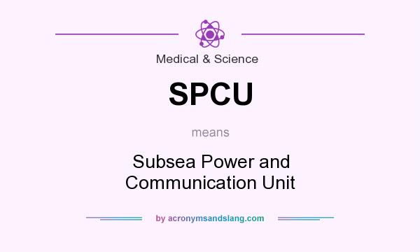 What does SPCU mean? It stands for Subsea Power and Communication Unit
