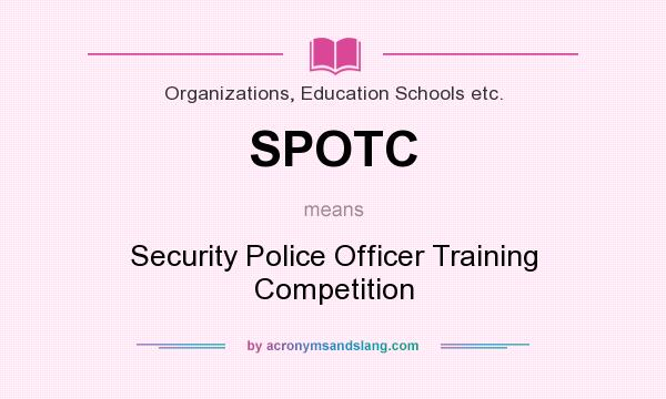What does SPOTC mean? It stands for Security Police Officer Training Competition