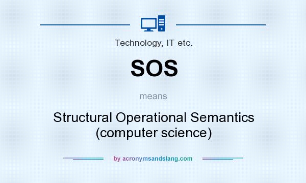 What does SOS mean? It stands for Structural Operational Semantics (computer science)