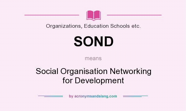 What does SOND mean? It stands for Social Organisation Networking for Development