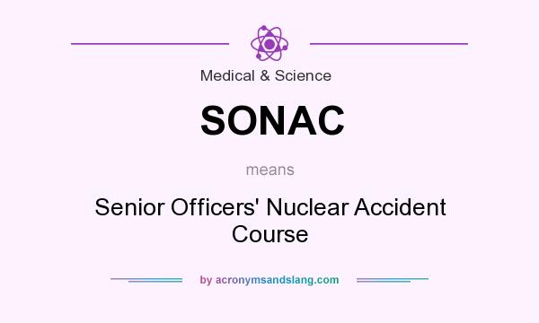 What does SONAC mean? It stands for Senior Officers` Nuclear Accident Course