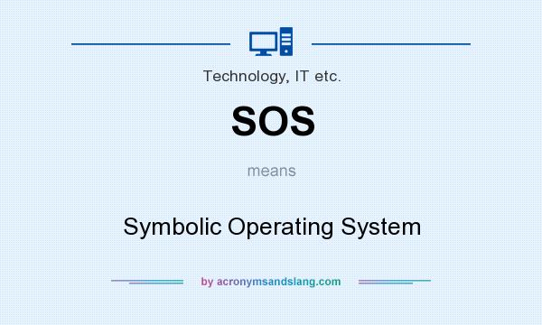 What does SOS mean? It stands for Symbolic Operating System