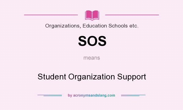 What does SOS mean? It stands for Student Organization Support