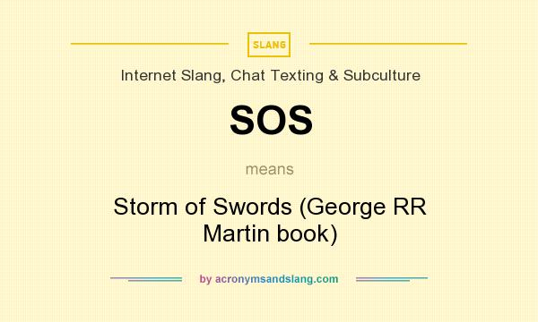 What does SOS mean? It stands for Storm of Swords (George RR Martin book)