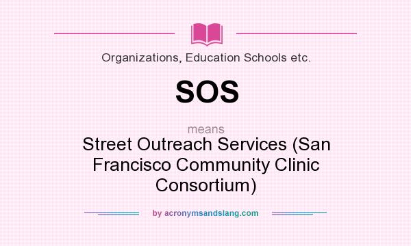 What does SOS mean? It stands for Street Outreach Services (San Francisco Community Clinic Consortium)