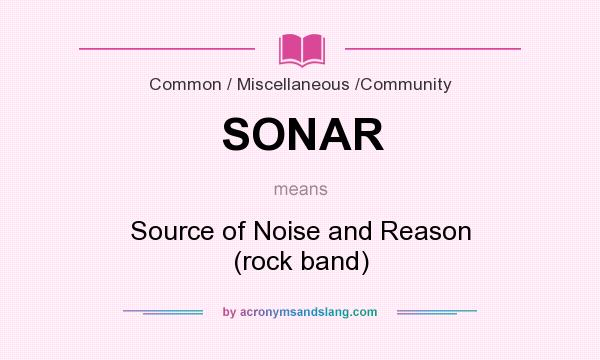 What does SONAR mean? It stands for Source of Noise and Reason (rock band)
