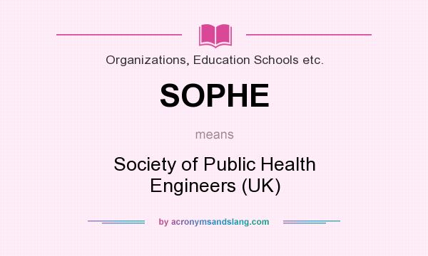 What does SOPHE mean? It stands for Society of Public Health Engineers (UK)