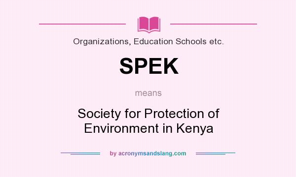 What does SPEK mean? It stands for Society for Protection of Environment in Kenya