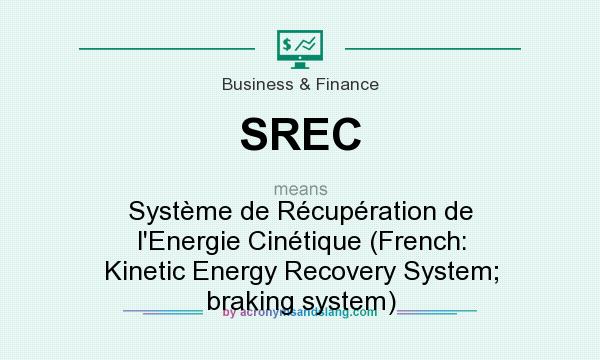 What does SREC mean? It stands for Système de Récupération de l`Energie Cinétique (French: Kinetic Energy Recovery System; braking system)