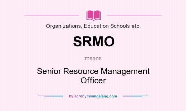 What does SRMO mean? It stands for Senior Resource Management Officer