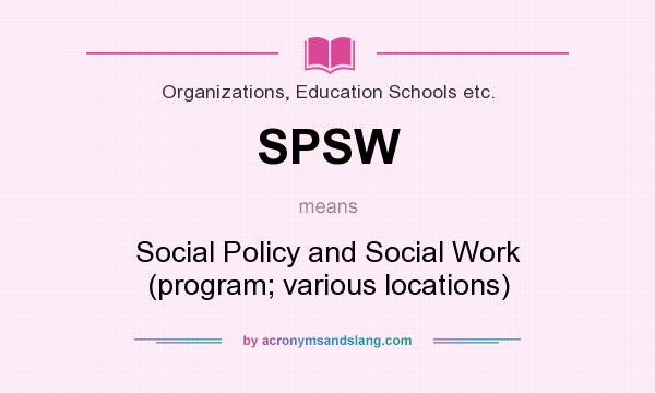 What does SPSW mean? It stands for Social Policy and Social Work (program; various locations)