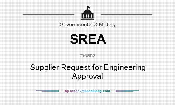 What does SREA mean? It stands for Supplier Request for Engineering Approval