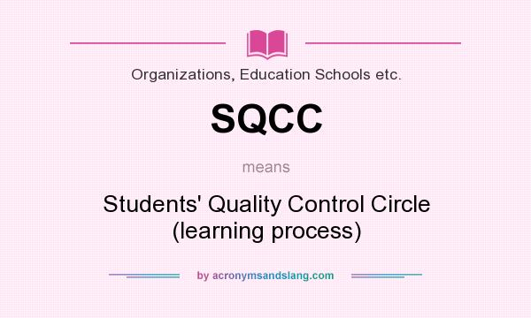What does SQCC mean? It stands for Students` Quality Control Circle (learning process)