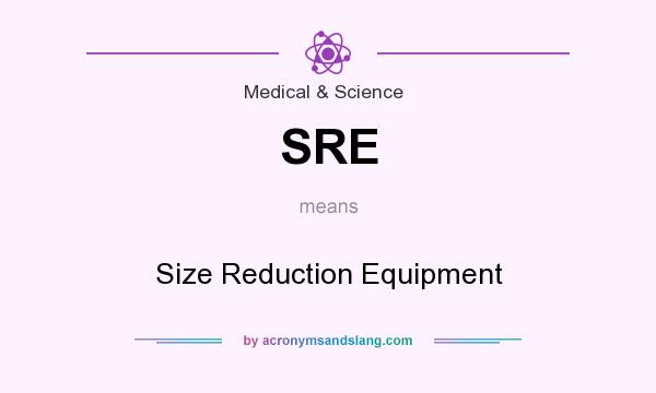 What does SRE mean? It stands for Size Reduction Equipment