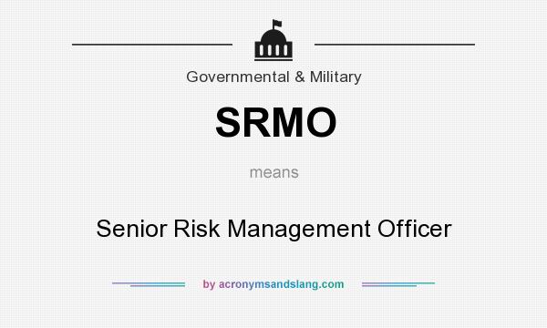 What does SRMO mean? It stands for Senior Risk Management Officer