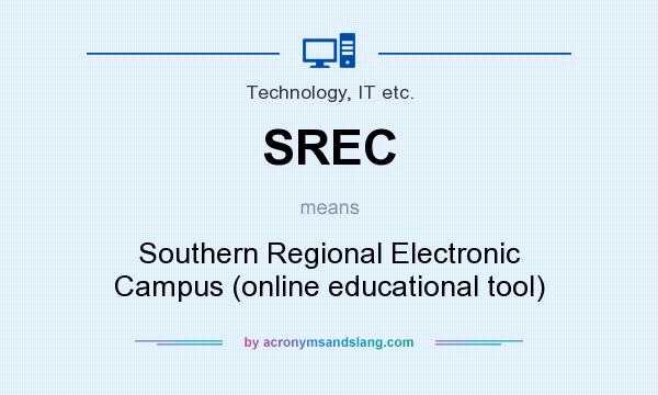 What does SREC mean? It stands for Southern Regional Electronic Campus (online educational tool)