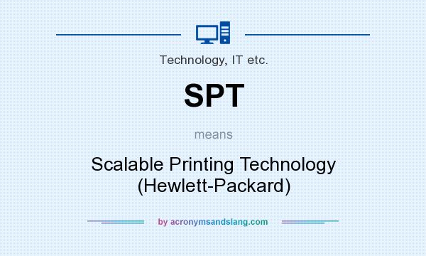What does SPT mean? It stands for Scalable Printing Technology (Hewlett-Packard)