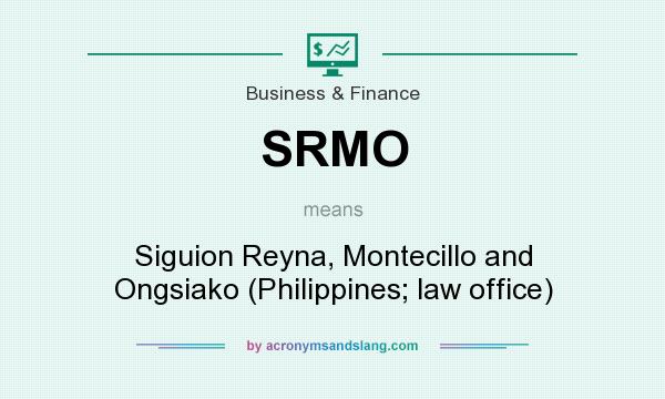 What does SRMO mean? It stands for Siguion Reyna, Montecillo and Ongsiako (Philippines; law office)