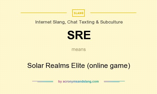 What does SRE mean? It stands for Solar Realms Elite (online game)
