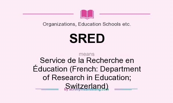 What does SRED mean? It stands for Service de la Recherche en Éducation (French: Department of Research in Education; Switzerland)