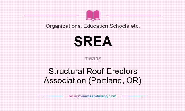 What does SREA mean? It stands for Structural Roof Erectors Association (Portland, OR)