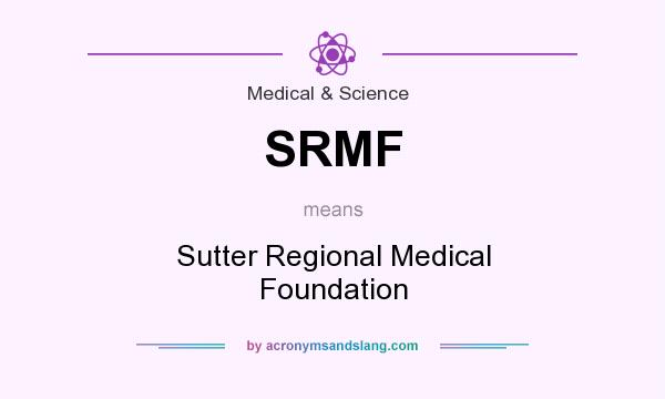 What does SRMF mean? It stands for Sutter Regional Medical Foundation
