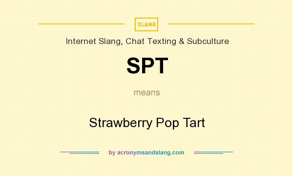 What does SPT mean? It stands for Strawberry Pop Tart