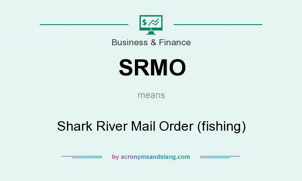 What does SRMO mean? It stands for Shark River Mail Order (fishing)