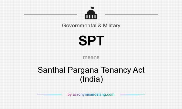 What does SPT mean? It stands for Santhal Pargana Tenancy Act (India)