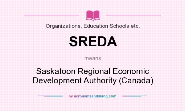What does SREDA mean? It stands for Saskatoon Regional Economic Development Authority (Canada)