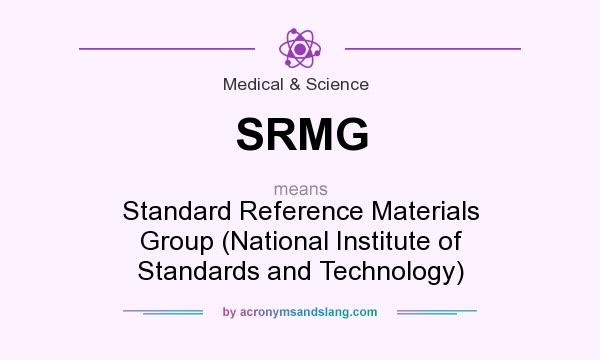 What does SRMG mean? It stands for Standard Reference Materials Group (National Institute of Standards and Technology)