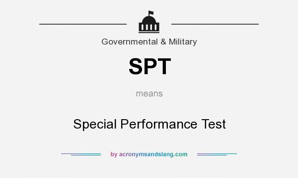 What does SPT mean? It stands for Special Performance Test