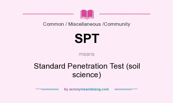 What does SPT mean? It stands for Standard Penetration Test (soil science)