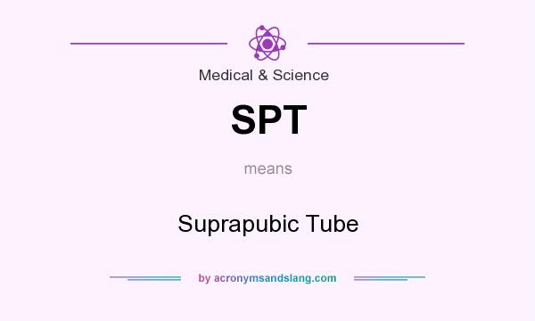 What does SPT mean? It stands for Suprapubic Tube