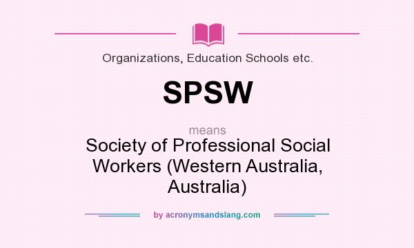 What does SPSW mean? It stands for Society of Professional Social Workers (Western Australia, Australia)