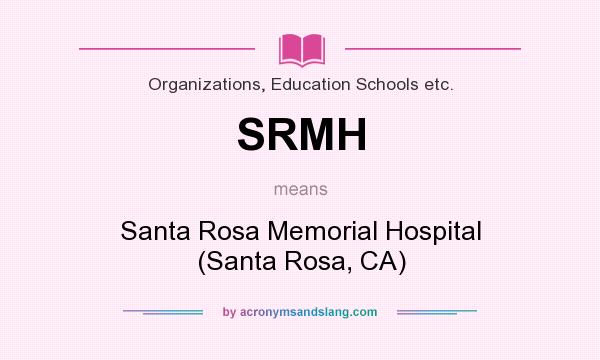 What does SRMH mean? It stands for Santa Rosa Memorial Hospital (Santa Rosa, CA)